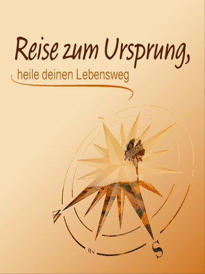 cover image of Reise zum Ursprung, heile deinen Lebensweg